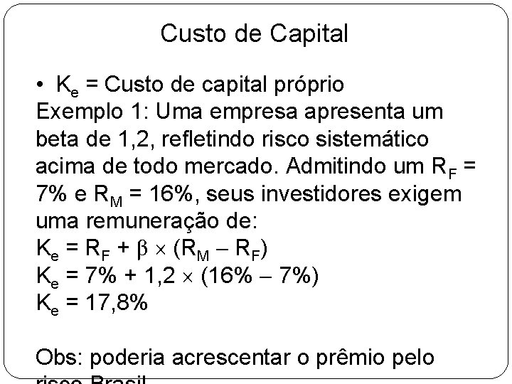 Custo de Capital • Ke = Custo de capital próprio Exemplo 1: Uma empresa