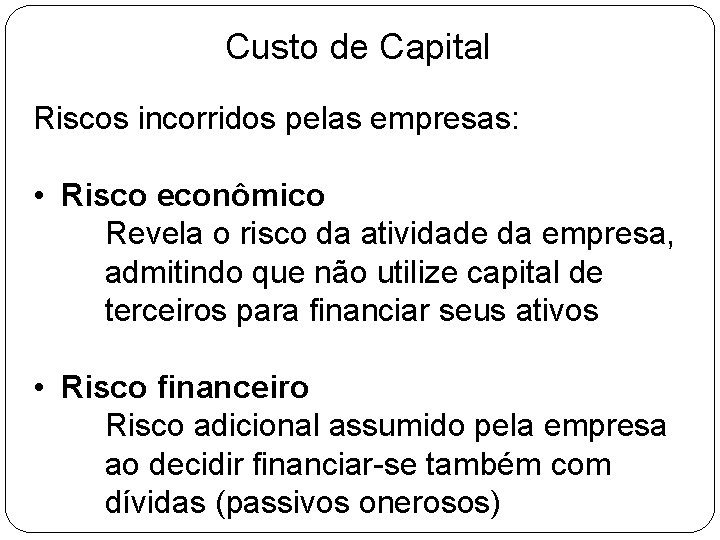 Custo de Capital Riscos incorridos pelas empresas: • Risco econômico Revela o risco da