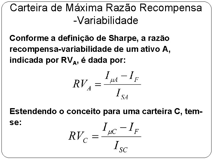 Carteira de Máxima Razão Recompensa -Variabilidade Conforme a definição de Sharpe, a razão recompensa-variabilidade