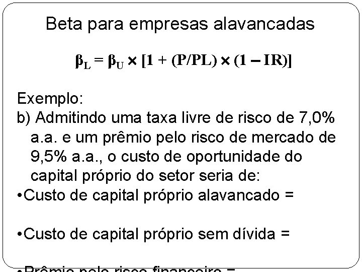 Beta para empresas alavancadas βL = βU [1 + (P/PL) (1 IR)] Exemplo: b)