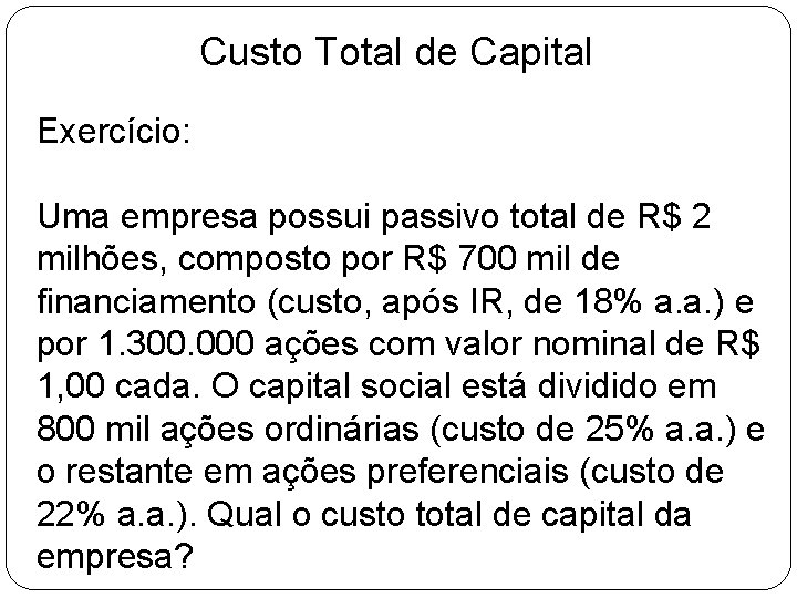 Custo Total de Capital Exercício: Uma empresa possui passivo total de R$ 2 milhões,