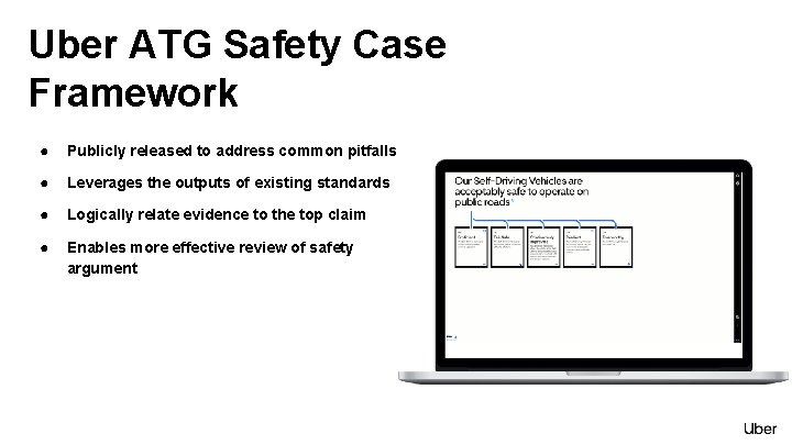 Uber ATG Safety Case Framework ● Publicly released to address common pitfalls ● Leverages
