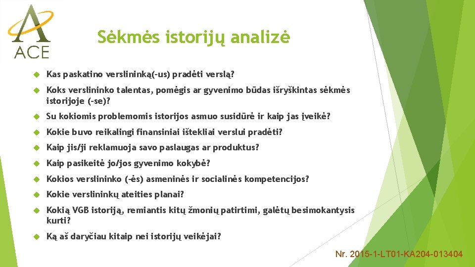 Sėkmės istorijų analizė Kas paskatino verslininką(-us) pradėti verslą? Koks verslininko talentas, pomėgis ar gyvenimo