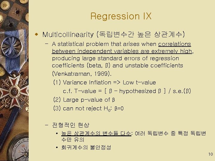 Regression IX w Multicollinearity (독립변수간 높은 상관계수) – A statistical problem that arises when