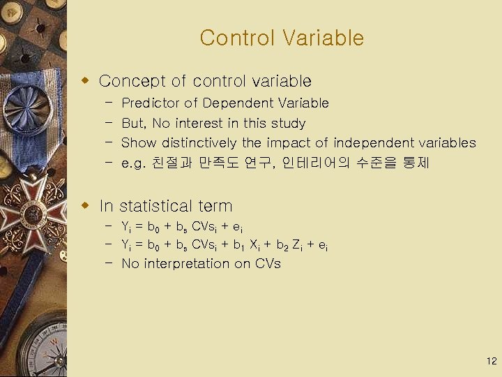 Control Variable w Concept of control variable – – Predictor of Dependent Variable But,