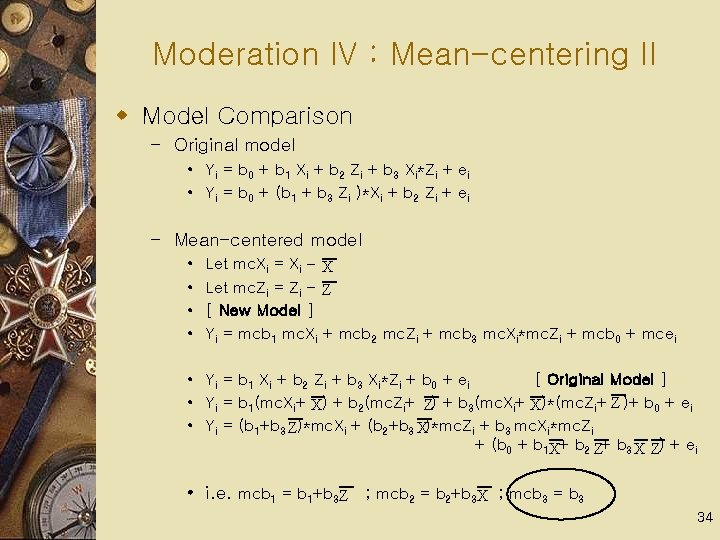 Moderation IV : Mean-centering II w Model Comparison – Original model • Yi =