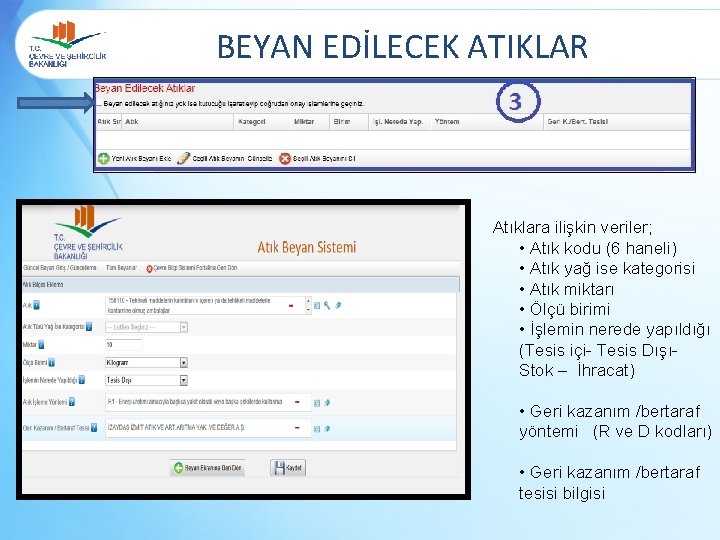 BEYAN EDİLECEK ATIKLAR Atıklara ilişkin veriler; • Atık kodu (6 haneli) • Atık yağ