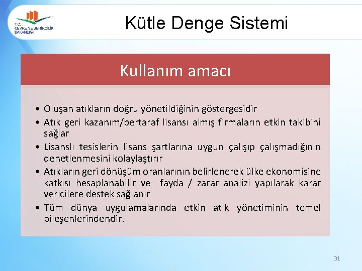 Kütle Denge Sistemi Kullanım amacı • Oluşan atıkların doğru yönetildiğinin göstergesidir • Atık geri