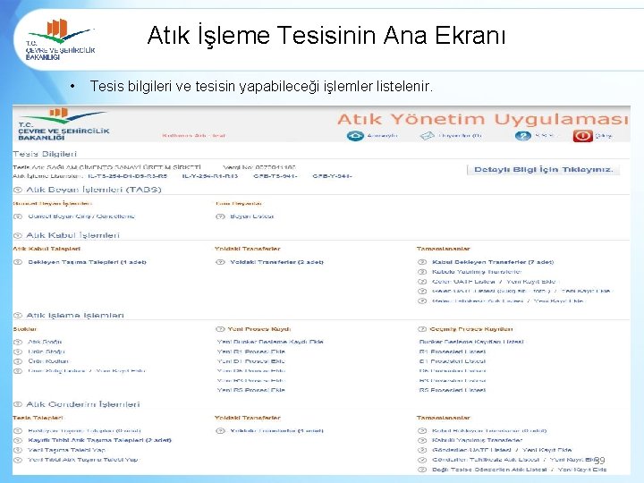 Atık İşleme Tesisinin Ana Ekranı • Tesis bilgileri ve tesisin yapabileceği işlemler listelenir. 39