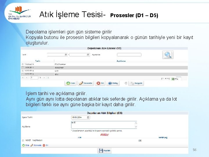 Atık İşleme Tesisi- Prosesler (D 1 – D 5) Depolama işlemleri gün sisteme girilir