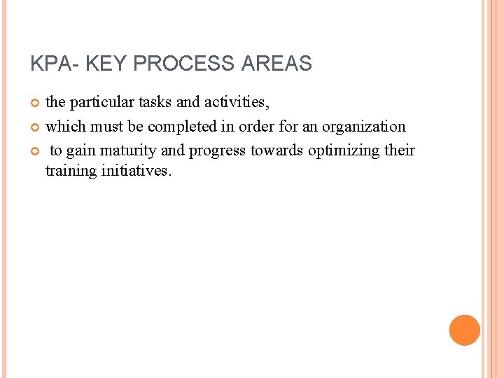 KPA- KEY PROCESS AREAS the particular tasks and activities, which must be completed in