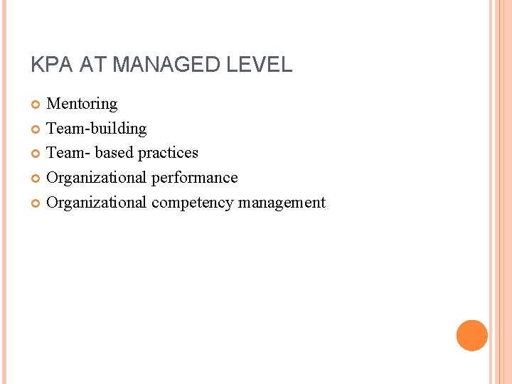 KPA AT MANAGED LEVEL Mentoring Team-building Team- based practices Organizational performance Organizational competency management