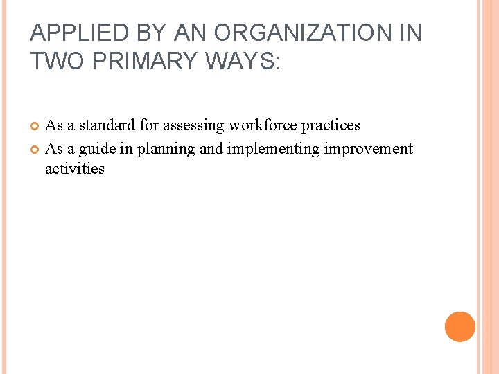 APPLIED BY AN ORGANIZATION IN TWO PRIMARY WAYS: As a standard for assessing workforce