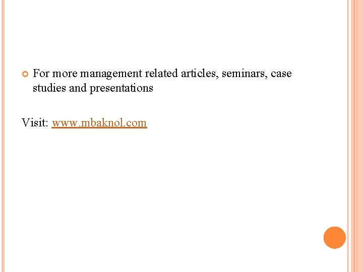  For more management related articles, seminars, case studies and presentations Visit: www. mbaknol.