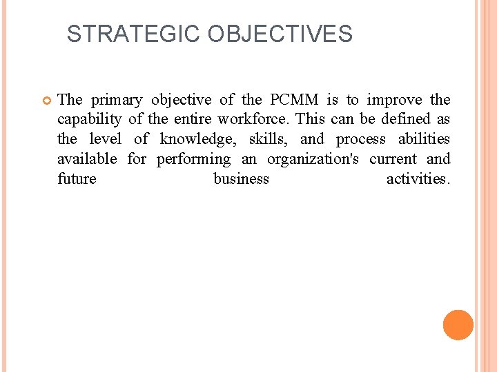 STRATEGIC OBJECTIVES The primary objective of the PCMM is to improve the capability of