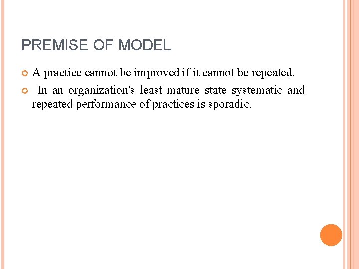 PREMISE OF MODEL A practice cannot be improved if it cannot be repeated. In