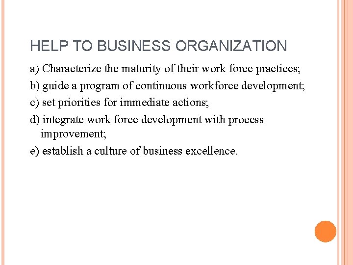 HELP TO BUSINESS ORGANIZATION a) Characterize the maturity of their work force practices; b)