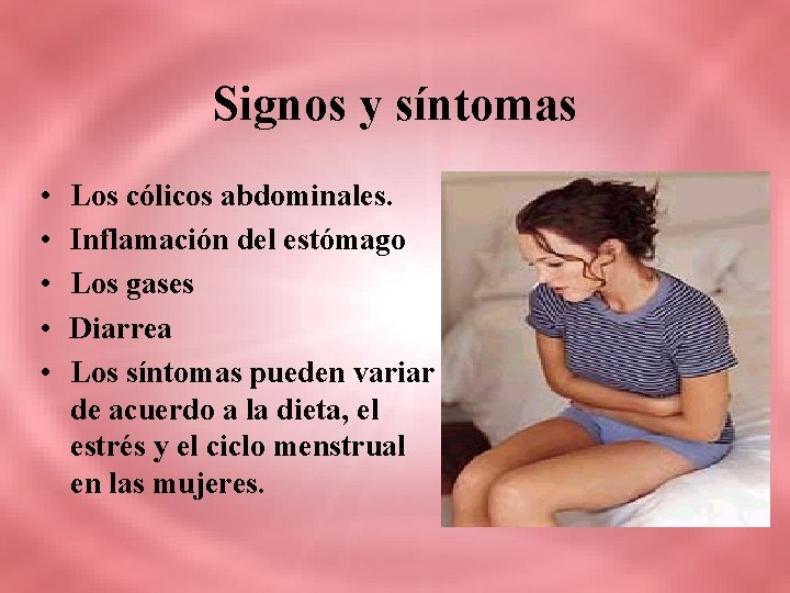 Signos y síntomas • • • Los cólicos abdominales. Inflamación del estómago Los gases