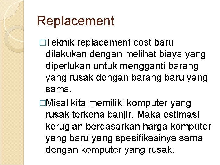 Replacement �Teknik replacement cost baru dilakukan dengan melihat biaya yang diperlukan untuk mengganti barang