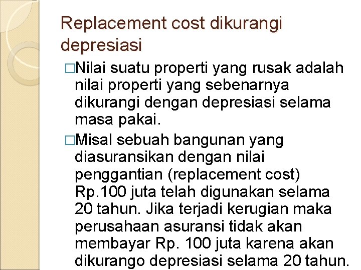 Replacement cost dikurangi depresiasi �Nilai suatu properti yang rusak adalah nilai properti yang sebenarnya Replacement cost dikurangi depresiasi �Nilai suatu properti yang rusak adalah nilai properti yang sebenarnya