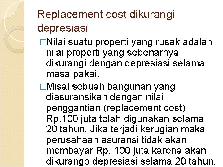 Replacement cost dikurangi depresiasi �Nilai suatu properti yang rusak adalah nilai properti yang sebenarnya