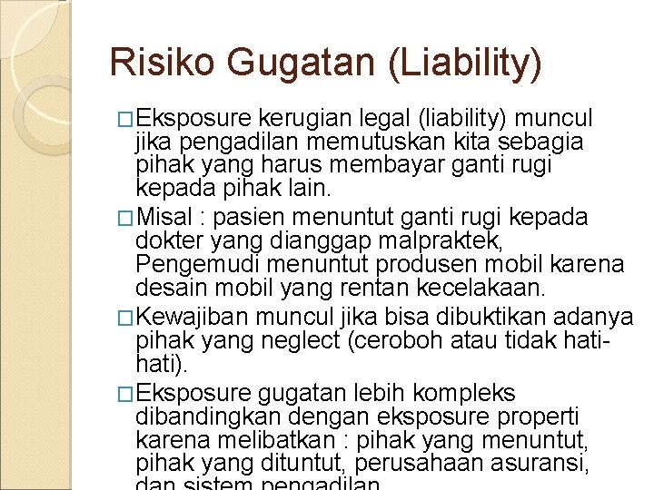 Risiko Gugatan (Liability) �Eksposure kerugian legal (liability) muncul jika pengadilan memutuskan kita sebagia pihak