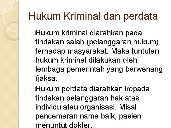 Hukum Kriminal dan perdata �Hukum kriminal diarahkan pada tindakan salah (pelanggaran hukum) terhadap masyarakat.