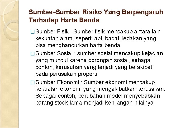 Sumber-Sumber Risiko Yang Berpengaruh Terhadap Harta Benda � Sumber Fisik : Sumber fisik mencakup Sumber-Sumber Risiko Yang Berpengaruh Terhadap Harta Benda � Sumber Fisik : Sumber fisik mencakup