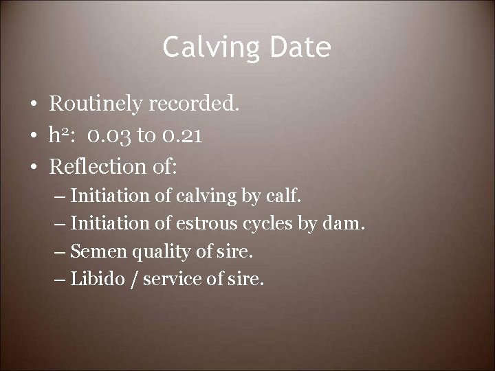 Calving Date • Routinely recorded. • h 2: 0. 03 to 0. 21 •
