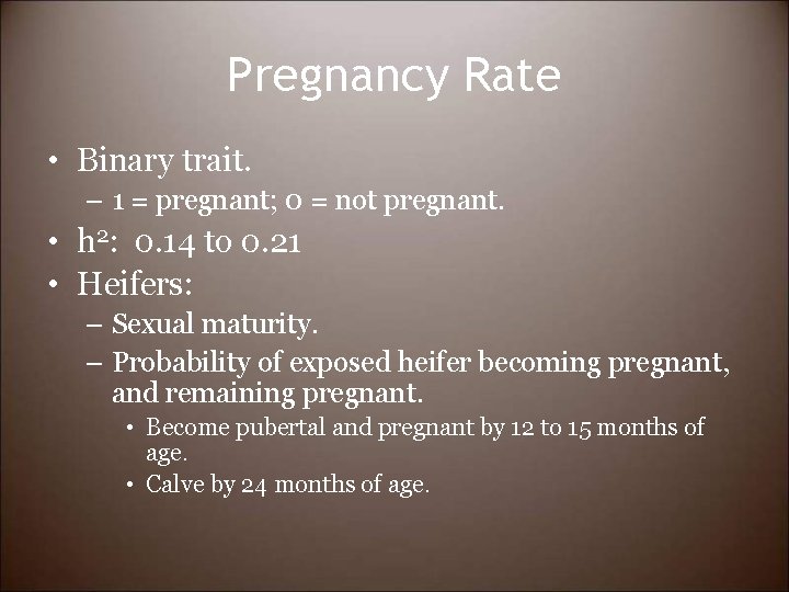 Pregnancy Rate • Binary trait. – 1 = pregnant; 0 = not pregnant. •