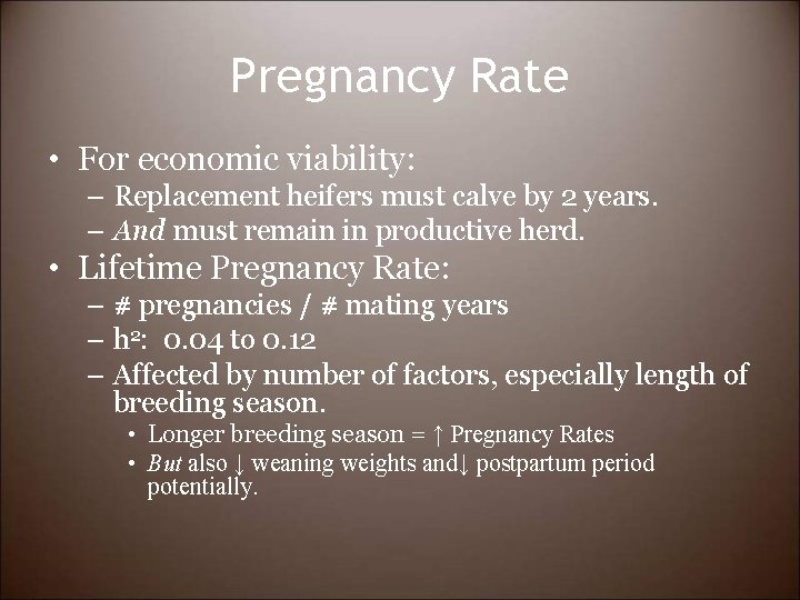 Pregnancy Rate • For economic viability: – Replacement heifers must calve by 2 years.