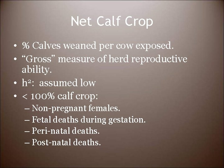 Net Calf Crop • % Calves weaned per cow exposed. • “Gross” measure of