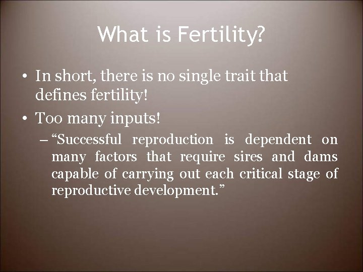 What is Fertility? • In short, there is no single trait that defines fertility!