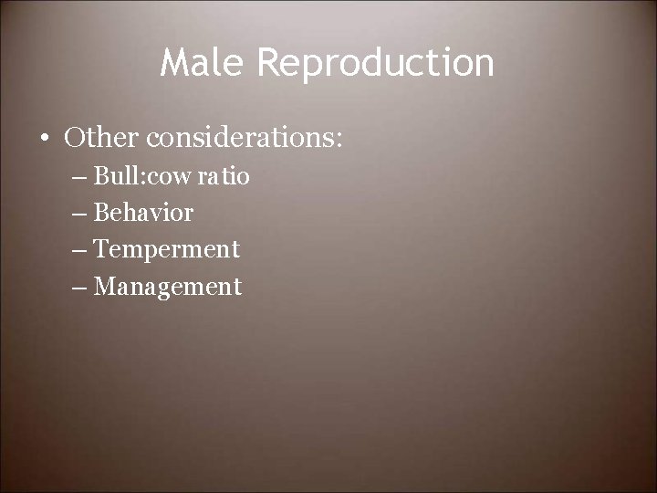 Male Reproduction • Other considerations: – Bull: cow ratio – Behavior – Temperment –