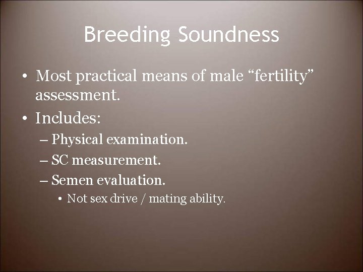 Breeding Soundness • Most practical means of male “fertility” assessment. • Includes: – Physical