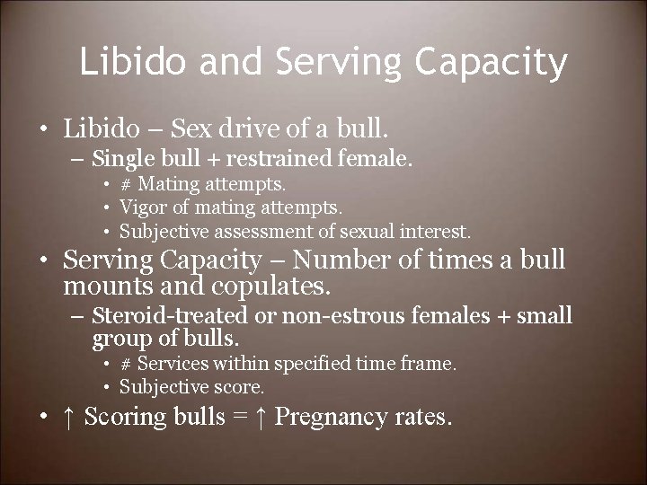 Libido and Serving Capacity • Libido – Sex drive of a bull. – Single