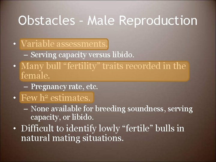 Obstacles – Male Reproduction • Variable assessments. – Serving capacity versus libido. • Many