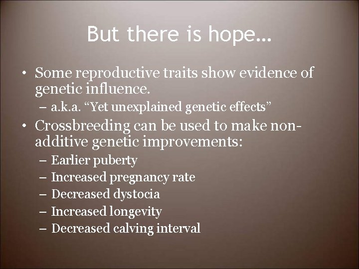 But there is hope… • Some reproductive traits show evidence of genetic influence. –