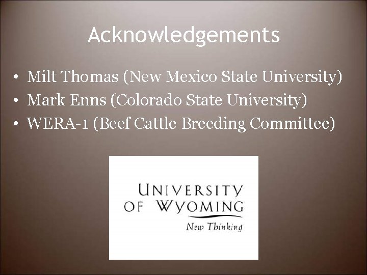 Acknowledgements • Milt Thomas (New Mexico State University) • Mark Enns (Colorado State University)