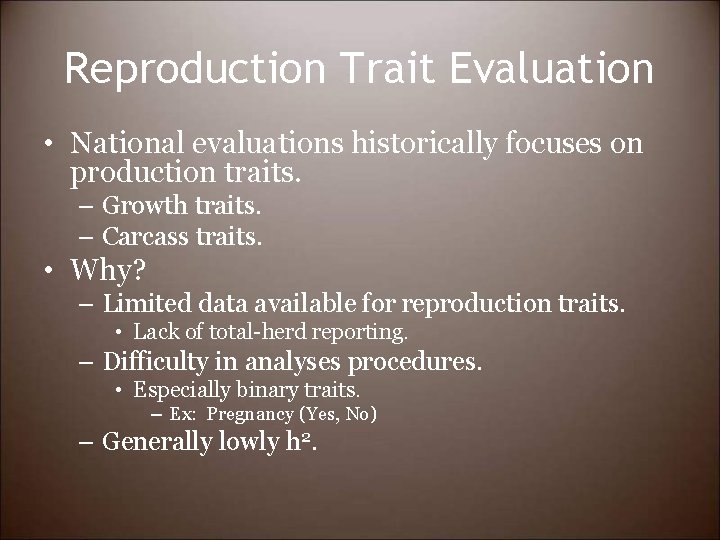 Reproduction Trait Evaluation • National evaluations historically focuses on production traits. – Growth traits.