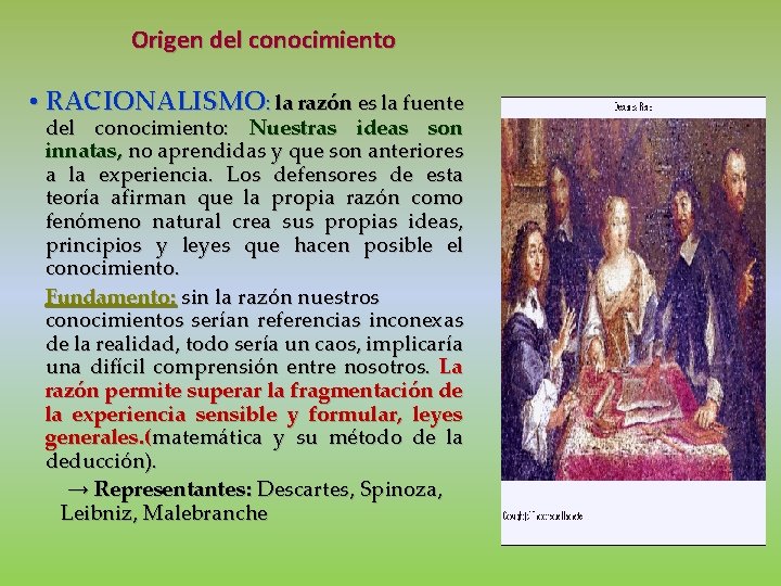 Origen del conocimiento • RACIONALISMO: la razón es la fuente del conocimiento: Nuestras ideas