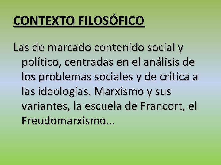 CONTEXTO FILOSÓFICO Las de marcado contenido social y político, centradas en el análisis de