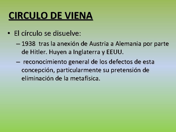 CIRCULO DE VIENA • El círculo se disuelve: – 1938 tras la anexión de