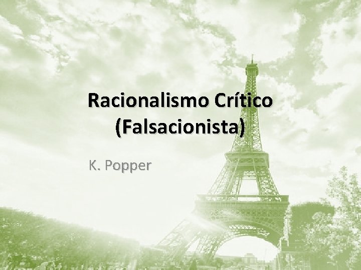 Racionalismo Crítico (Falsacionista) K. Popper 