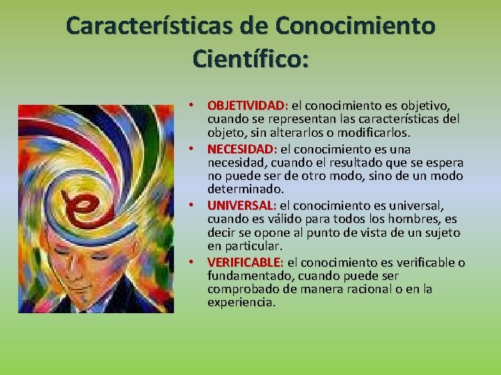 Características de Conocimiento Científico: • OBJETIVIDAD: el conocimiento es objetivo, cuando se representan las