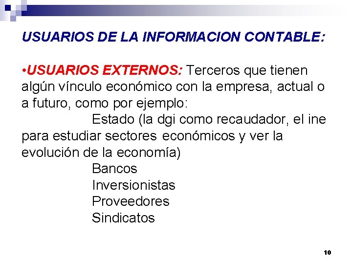 USUARIOS DE LA INFORMACION CONTABLE: • USUARIOS EXTERNOS: Terceros que tienen algún vínculo económico