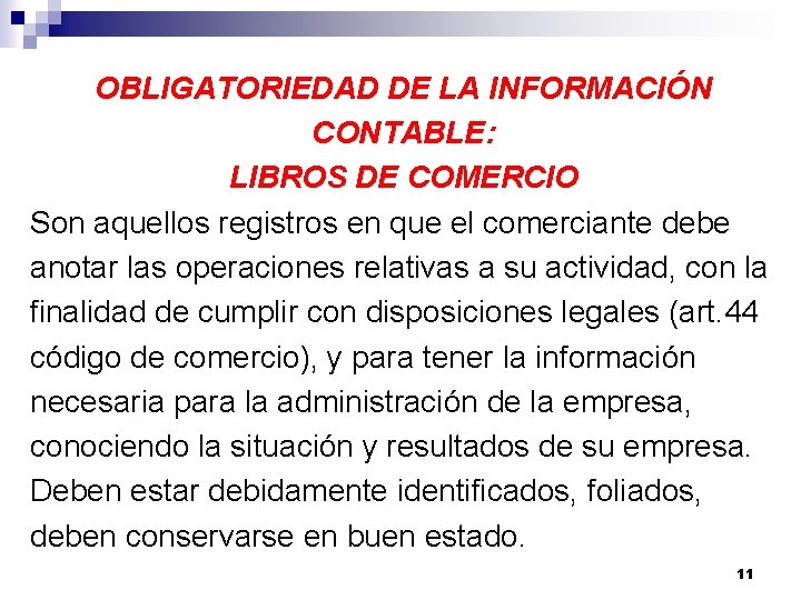 OBLIGATORIEDAD DE LA INFORMACIÓN CONTABLE: LIBROS DE COMERCIO Son aquellos registros en que el