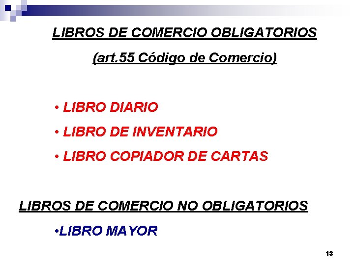 LIBROS DE COMERCIO OBLIGATORIOS (art. 55 Código de Comercio) • LIBRO DIARIO • LIBRO