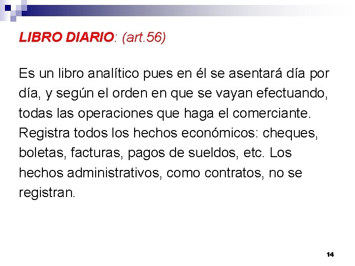 LIBRO DIARIO: (art. 56) Es un libro analítico pues en él se asentará día