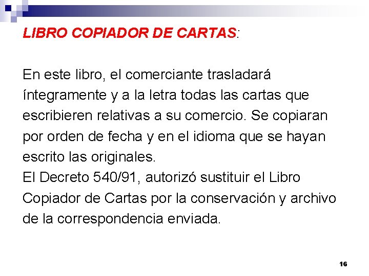 LIBRO COPIADOR DE CARTAS: En este libro, el comerciante trasladará íntegramente y a la